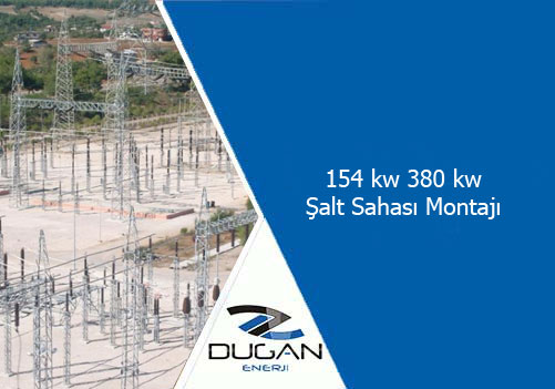 154 kw 380 kw Şalt Sahası Montajı